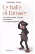 Balle di Darwin. Guida politicamente scorretta al darwinismo e al disegno intelligente (Le)