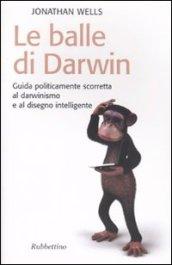 Balle di Darwin. Guida politicamente scorretta al darwinismo e al disegno intelligente (Le)