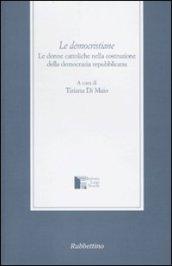 Le democristiane. Le donne cattoliche nella costruzione della democrazia repubblicana