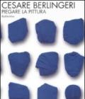 Cesare Berlingeri. Piegare la pittura. Catalogo della mostra (Rende, 20 maggio-10 giugno 2009)