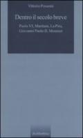 Dentro il secolo breve. Paolo VI, Maritain, La Pira, Giovanni Paolo II, Mounier