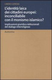 L'identità laica dei cittadini europei: inconciliabile con il monismo islamico? Implicazioni giuridico-istituzionali del dialogo interreligioso