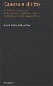 Guerra e diritto. Il problema della guerra nell'esperienza giuridica occidentale tra Medioevo ed età contemporanea