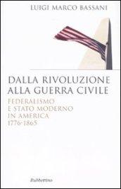 Dalla rivoluzione alla guerra civile. Federalismo e stato moderno in America 1776-1865