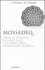 Mossadeq. L'Iran, il petrolio, gli Stati Uniti e le radici della rivoluzione islamica