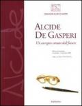 Alcide De Gasperi. Un europeo venuto dal futuro. Catalogo della mostra (Udine, 25 settembre-14 novembre)