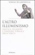 Altro illuminismo. Politica, religione e funzione pubblica della verità (L')