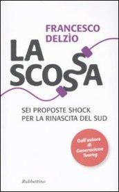 Scossa. Sei proposte shock per la rinascita del Sud (La)