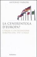 La Cenerentola d'Europa. L'Italia e l'integrazione europea dal 1946 ad oggi