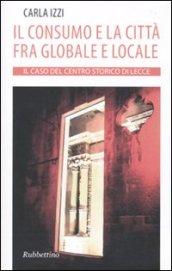 Il consumo e la città fra globale e locale. Il caso del centro storico di Lecce