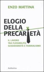 Elogio della precarietà. Il lavoro tra flessibilità, sussidiarietà e federalismo