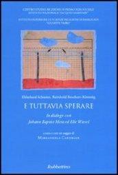 E tuttavia sperare. In dialogo con Johann Baptist Metz ed Elie Wiesel