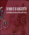 D'oro e d'argento. La Calabria preziosa di Gerardo Sacco. Catalogo della mostra (Catanzaro, 19 dicembre 2009-14 febbraio 2010)