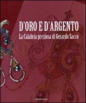 D'oro e d'argento. La Calabria preziosa di Gerardo Sacco. Catalogo della mostra (Catanzaro, 19 dicembre 2009-14 febbraio 2010)