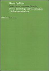 Comunicare responsabilmente. Etica e deontologie dell'informazione e della comunicazione