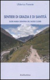 Sentieri di grazia e di santità. Suor Maria Serafina del Sacro Cuore