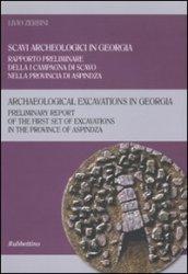 Scavi arceologici in Georgia. Rapporto preliminare della I campagna di scavo nella provincia di Aspindza. Ediz. italiana e inglese