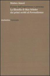 Forme dell'esperienza e persona. La filosofia di Max Scheler dai primi scritti al «Formalismus»