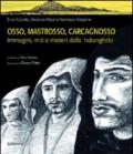 Osso, Mastrosso, Carcagnosso. Immagini, miti e misteri della 'ndrangheta