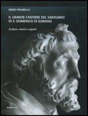 Il grande cantiere del Santuario di S. Domenico di Soriano. Scultura, marmi e argenti. Ediz. illustrata