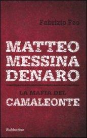 Matteo Messina Denaro. La mafia del camaleonte