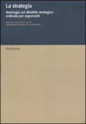 La strategia. Antologia sul dibattito strategico ordinata per argomenti