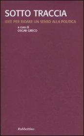 Sotto traccia. Idee per ridare un senso alla politica