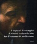 I doppi di Caravaggio: il mistero svelato dei due San Francesco in meditazione. Catalogo della mostra (Carpineto Romano, 5-10 settembre 2010). Ediz. illustrata