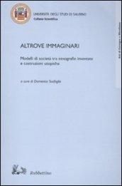 Altrove immaginari. Modelli di società tra etnografie inventate e costruzioni utopiche