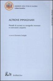 Altrove immaginari. Modelli di società tra etnografie inventate e costruzioni utopiche