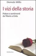 I vizi della storia. Potere e sentimenti da Tiberio a Evita