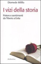 I vizi della storia. Potere e sentimenti da Tiberio a Evita