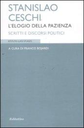 Stanislao Ceschi. L'elogio della pazienza. Scritti e discorsi politici