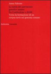 La tutela del patrimonio genetico umano fra Costituzione e diritti. Verso la formazione di un «corpus iuris» sul genoma umano