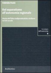 Dal separatismo all'autonomia regionale. Storia dell'idea indipendentista siciliana nel XX secolo