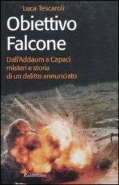 Obiettivo Falcone. Dall'Addaura a Capaci misteri e storia di un delitto annunciato