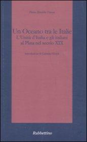 Un oceano tra le Italie. L'unità d'Italia e gli italiani al Plata nel secolo XIX
