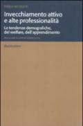 Invecchiamento attivo e alte professionalità. Le tendenze demografiche, del welfare, dell'apprendimento