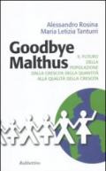 Goodbye Malthus. Il futuro della popolazione dalla crescita della quantità alla qualità della crescita.