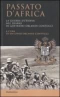 Passato d'Africa. La guerra d'Etiopia nel diario di Goffredo Orlandi Contucci