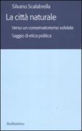 La città naturale. Verso un conservatoriamo solidale. Saggio di etica politica