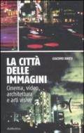 La città delle immagini. Cinema, video, architettura e arti visive