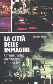 La città delle immagini. Cinema, video, architettura e arti visive