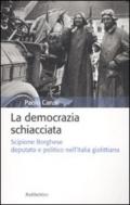 La democrazia schiacciata. Scipione Borghese deputato e politico nell'Italia giolittiana