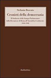 Cronisti della democrazia. Il sindacato della Stampa Parlamentare dalla liberazione di Roma all'Assemblea Costituente. 1944-1948