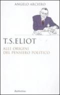 T. S. Eliot. Alle origini del pensiero politico