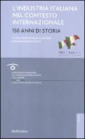 L'industria italiana nel contesto internazionale. 150 anni di storia