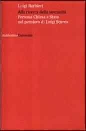 Alla ricerca della sovranità. Persona, Chiesa e Stato nel pensiero di Luigi Sturzo
