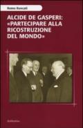 Alcide De Gasperi: «partecipare alla ricostruzione del mondo»