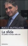 La sfida. Far politica al tempo della crisi